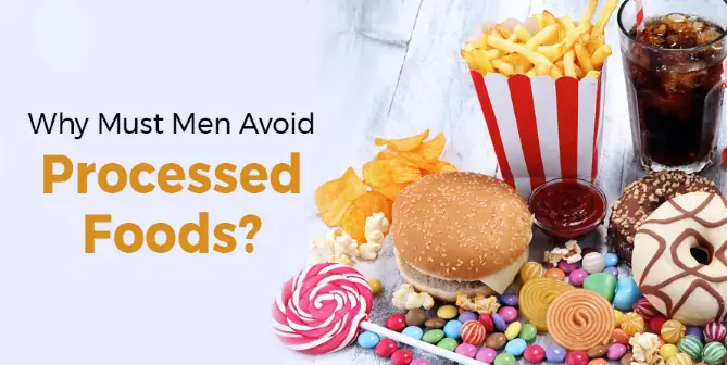 Impact of Processed Foods on Men’s Health: Explained